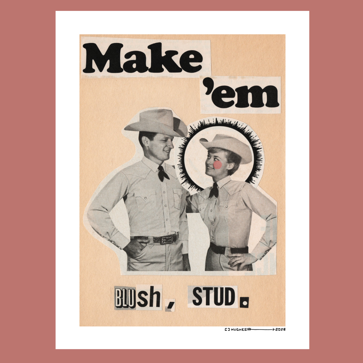 Collage art featuring the phrase "make 'em blush stud" with a man and a woman.